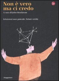 Non &egrave; vero ma ci credo. Intuizioni non provate, future verit&agrave;