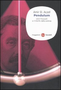Pendulum. L&eacute;on Foucault e il trionfo della scienza