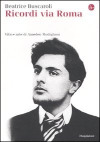 Ricordi via Roma. Vita e arte di Amedeo Modigliani