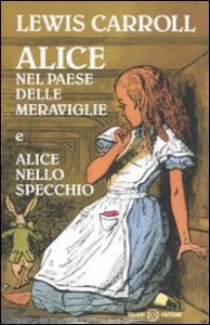 Alice nel paese delle meraviglie&shy;Alice nello specchio. Ediz. integrale