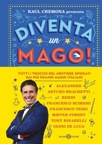 Diventa un mago! Tutti i trucchi del mestiere spiegati dai pi&ugrave; grandi maghi italiani