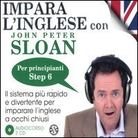 Impara l'inglese con John Peter Sloan - Per principianti. Step 6. Audiolibro. 2 CD Audio