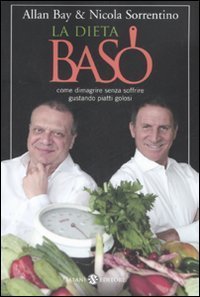 La dieta BaSo - Come dimagrire senza soffrire gustando piatti golosi