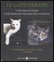 Le gattoterapie - Come imparare dai gatti. Guide illuminanti al lato felino che c'&egrave; in tutti noi