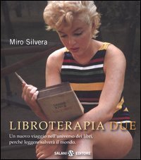 Libroterapia due - Un nuovo viaggio nell'universo dei libri, perch&eacute; leggere salver&agrave; il mondo