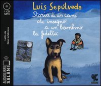 Storia di un cane che insegn&ograve; a un bambino la fedelt&agrave; letto da Gino la Monica. Audiolibro. CD Audio formato MP3