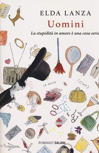 Uomini. La stupidit&agrave; in amore &egrave; una cosa seria