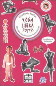 Yoga libera tutti! Manuale per diventare maestri yogi
