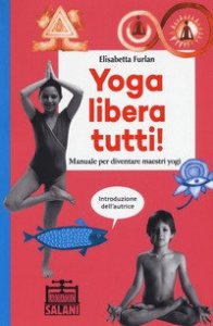 Yoga libera tutti! Manuale per diventare maestri yogi