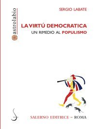 La virt&ugrave; democratica. Un rimedio al populismo