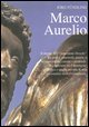 Marco Aurelio. Il ritratto dell'&laquo;imperatore-filosofo&raquo; tra crisi e catastrofi, guerre e tensioni interne, carestie e pestilenze