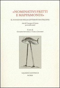 &laquo;Nominativi fritti e mappamondi&raquo;. Il nonsense nella letteratura italiana. Atti del convegno (Cassino, 9-10 ottobre 2007)