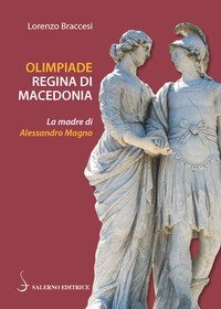 Olimpiade regina di Macedonia. La madre di Alessandro