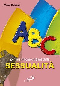 ABC. Per una visione cristiana della sessualit&agrave;