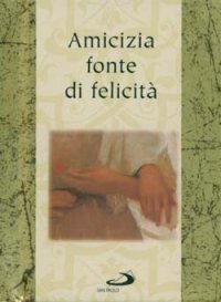 Amicizia fonte di felicit&agrave;