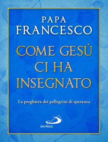 Come Ges&ugrave; ci ha insegnato. La preghiera dei pellegrini di speranza