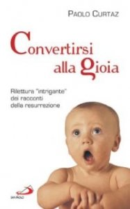 Convertirsi alla gioia. Rilettura &laquo;intrigante&raquo; dei racconti della resurrezione