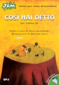 Cos&igrave; hai detto. Salmo per voce di bambino. Dal Salmo 91