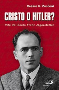 Cristo o Hitler? Vita del beato Franz J&auml;egerst&auml;etter