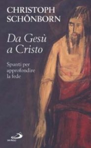 Da Ges&ugrave; a Cristo. Spunti per approfondire la fede