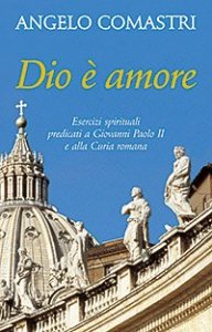 Dio &egrave; amore. Esercizi spirituali predicati a Giovanni Paolo II e alla curia romana