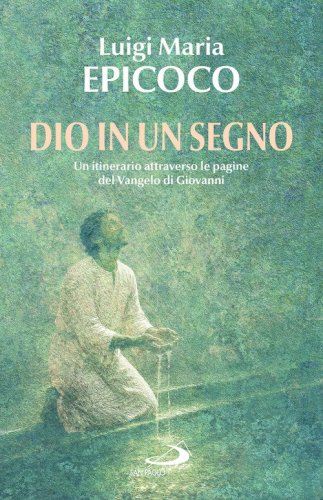Dio in un segno. Un itinerario attraverso le pagine del Vangelo di Giovanni
