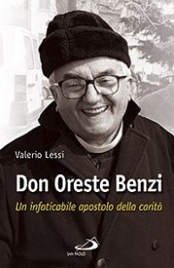 Don Oreste Benzi. Un infaticabile apostolo della carit&agrave;