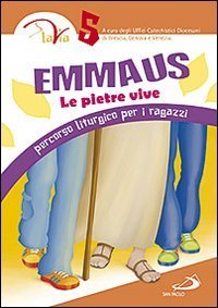 Emmaus. Le pietre vive. Percorso liturgico per i ragazzi