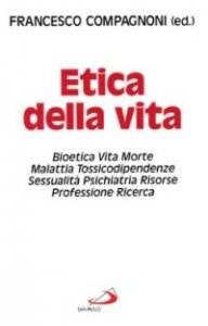 Etica della vita. Bioetica, vita, morte, malattia, tossicodipendenze, sessualit&agrave;, psichiatria, risorse, professione, ricerca
