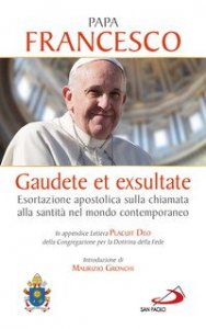 Gaudete et exsultate. Esortazione apostolica sulla chiamata alla santit&agrave; nel mondo contemporaneo. In appendice Lettera Placuit Deo