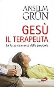 Ges&ugrave; il terapeuta. La forza risanante delle parabole