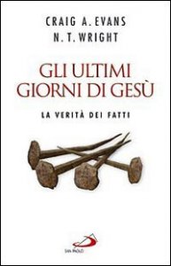 Gli ultimi giorni di Ges&ugrave;. La verit&agrave; dei fatti