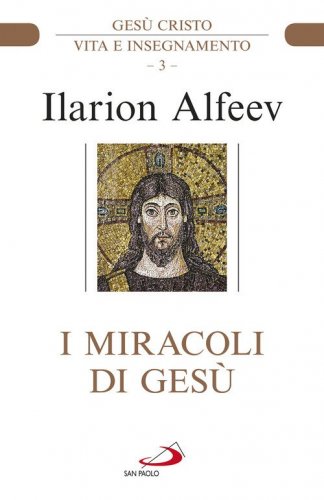 I miracoli di Ges&ugrave;. Ges&ugrave; Cristo. Vita e insegnamento