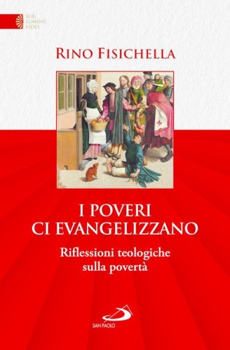 I poveri ci evangelizzano. Riflessioni teologiche sulla povert&agrave;