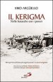 Il kerigma - Nelle baracche con i poveri. Un'esperienza di nuova evangelizzazione: la missio ad gentes