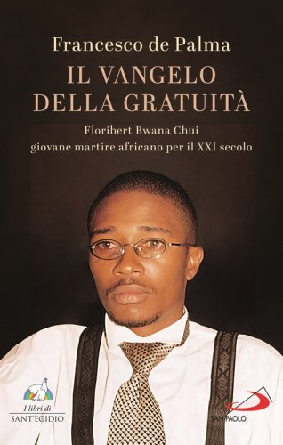 Il Vangelo della gratuit&agrave;. Floribert Bwana Chui giovane martire africano per XXI secolo