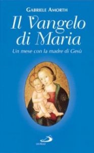 Il vangelo di Maria. Un mese con la madre di Ges&ugrave;