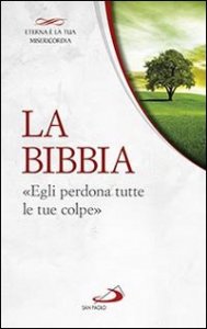 La Bibbia. &laquo;Egli perdona tutte le tue colpe&raquo;