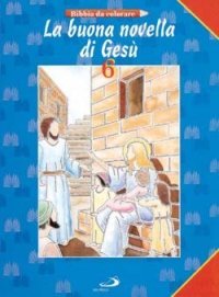 La buona novella di Ges&ugrave;. Bibbia da colorare