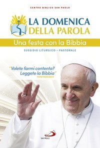 La domenica della parola. Una festa con la Bibbia. Sussidio liturgico-pastorale