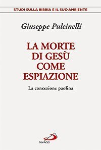 La morte di Ges&ugrave; come espiazione. La concezione paolina