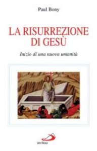 La risurrezione di Ges&ugrave;. Inizio di una nuova umanit&agrave;