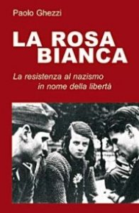 La rosa Bianca. La resistenza al nazismo in nome della libert&agrave;