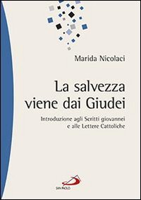 La salvezza viene dai Giudei. Introduzione agli scritti giovannei e alle lettere cattoliche