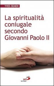 La spiritualità coniugale secondo Giovanni Paolo II