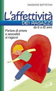 L'affettivit&agrave; dei ragazzi da 6 a 12 anni. Parlare di amore e sessualit&agrave; ai ragazzi