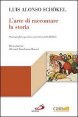 L'arte di raccontare la storia - Storiografia e poetica narrativa nella Bibbia