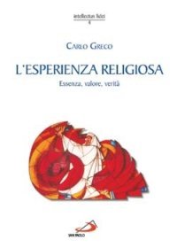 L'esperienza religiosa. Essenza, valore, verit&agrave;