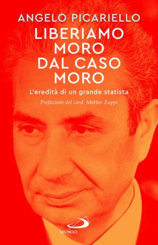 Liberiamo Moro dal caso Moro. L'eredit&agrave; di un grande statista