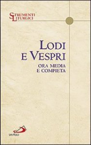Lodi e vespri. Ora media e compieta. Delle quattro settimane del salterio
